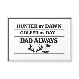 Hunter by Dawn Golfer by Day Dad Always | Framed Canvas Wall Art | Father's Day Gift for Dad | Hunting Golf Dad Sign | Man Cave Decor