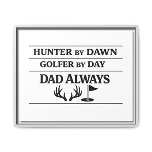 Hunter by Dawn Golfer by Day Dad Always | Framed Canvas Wall Art | Father's Day Gift for Dad | Hunting Golf Dad Sign | Man Cave Decor