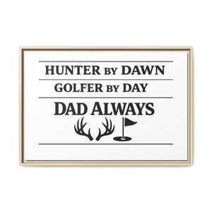 Hunter by Dawn Golfer by Day Dad Always | Framed Canvas Wall Art | Father's Day Gift for Dad | Hunting Golf Dad Sign | Man Cave Decor
