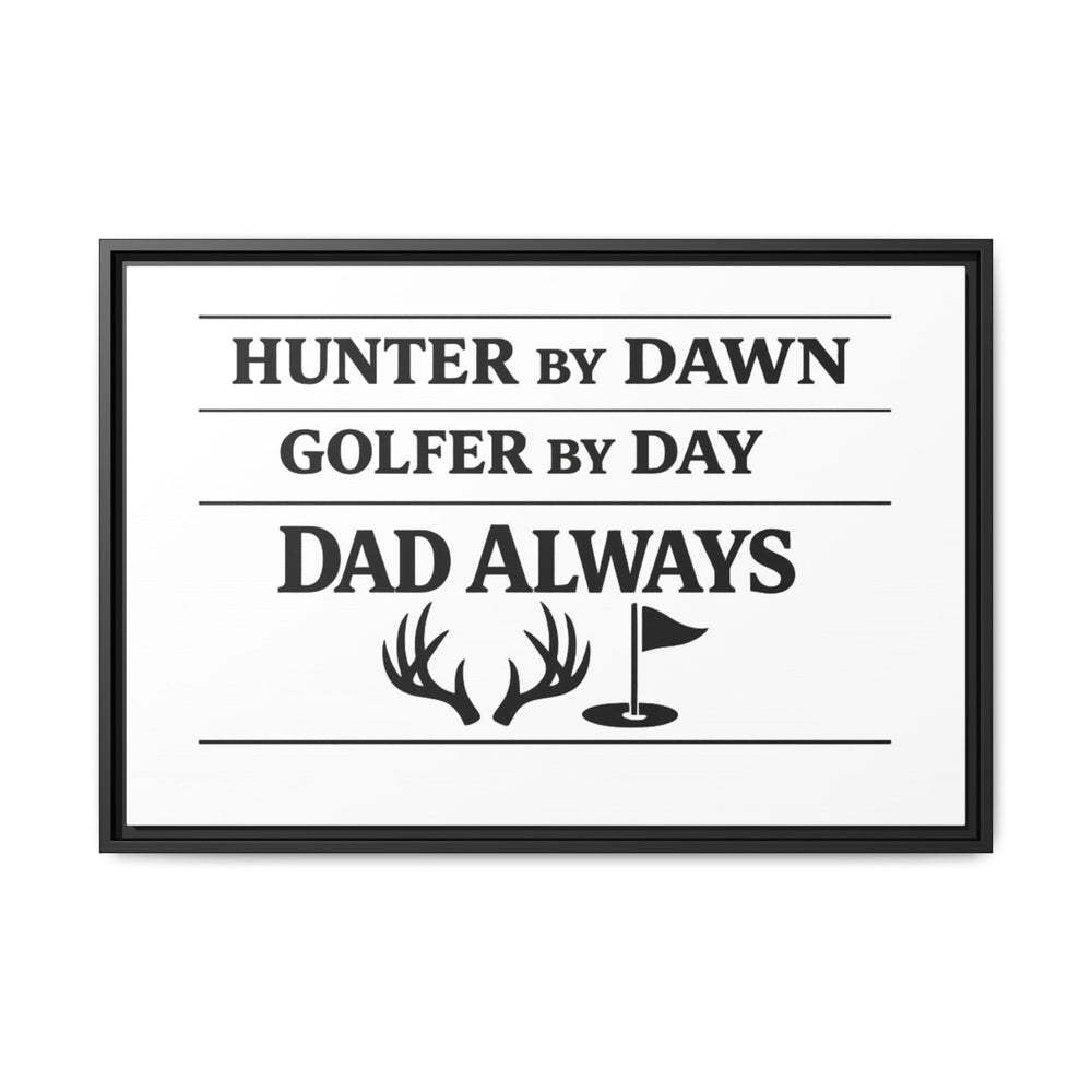 Hunter by Dawn Golfer by Day Dad Always | Framed Canvas Wall Art | Father's Day Gift for Dad | Hunting Golf Dad Sign | Man Cave Decor
