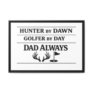 Hunter by Dawn Golfer by Day Dad Always | Framed Canvas Wall Art | Father's Day Gift for Dad | Hunting Golf Dad Sign | Man Cave Decor