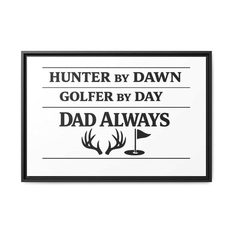 Hunter by Dawn Golfer by Day Dad Always | Framed Canvas Wall Art | Father's Day Gift for Dad | Hunting Golf Dad Sign | Man Cave Decor