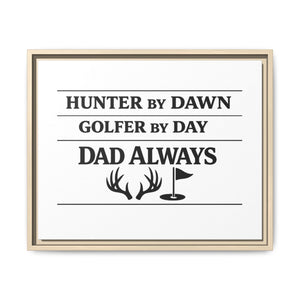 Hunter by Dawn Golfer by Day Dad Always | Framed Canvas Wall Art | Father's Day Gift for Dad | Hunting Golf Dad Sign | Man Cave Decor