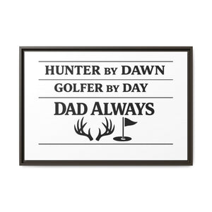 Hunter by Dawn Golfer by Day Dad Always | Framed Canvas Wall Art | Father's Day Gift for Dad | Hunting Golf Dad Sign | Man Cave Decor