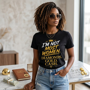I'm Not Most Women T-Shirt – Diamonds Gold Cash Shirt | Bold Confidence Graphic Tee