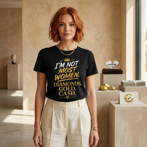 I'm Not Most Women T-Shirt – Diamonds Gold Cash Shirt | Bold Confidence Graphic Tee