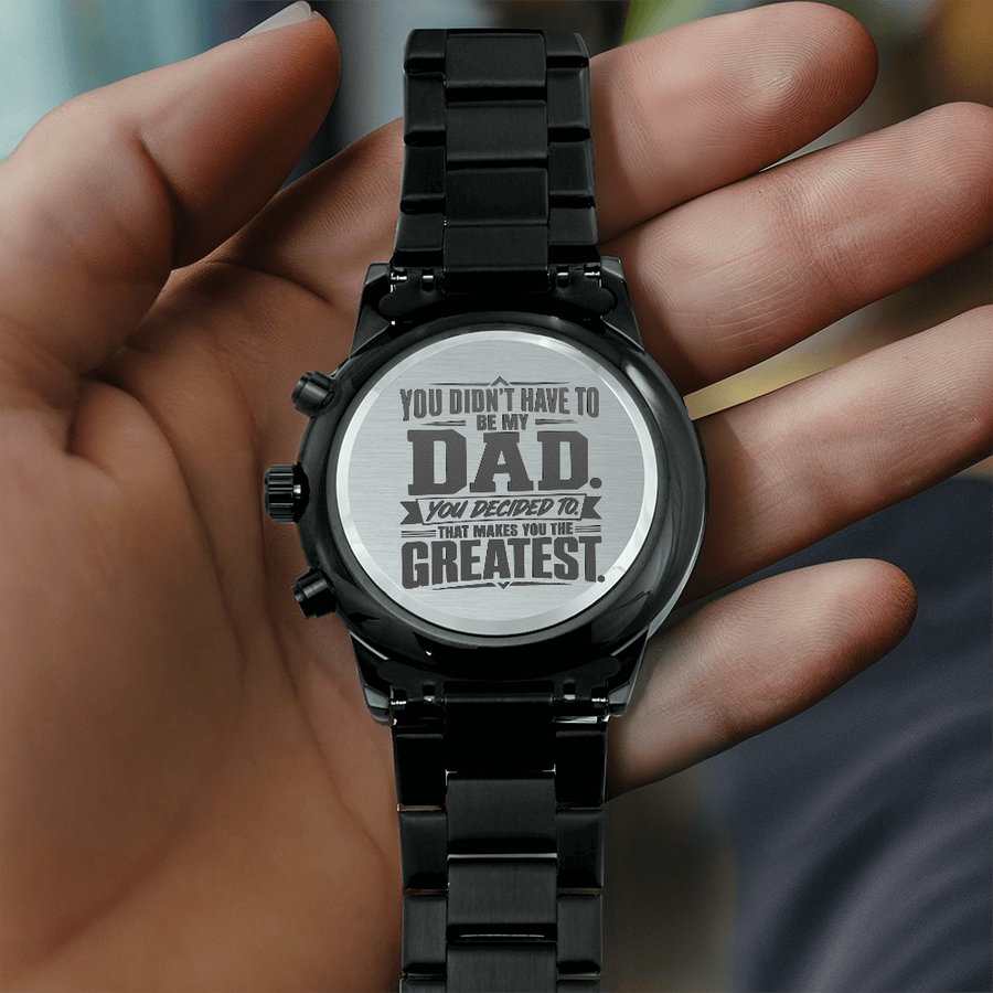 Stepdad Gift – "You Didn't Have To Be My Dad, You Decided To" Engraved Watch | Father's Day Gift for Bonus Dad