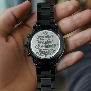 Stepdad Gift – "You Didn't Have To Be My Dad, You Decided To" Engraved Watch | Father's Day Gift for Bonus Dad