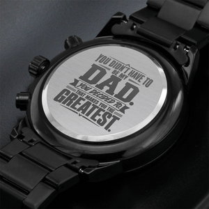 Stepdad Gift – "You Didn't Have To Be My Dad, You Decided To" Engraved Watch | Father's Day Gift for Bonus Dad
