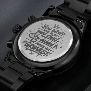 Stepdad Gift – "You Didn't Have To Be My Dad, You Decided To" Engraved Watch | Father's Day Gift for Bonus Dad