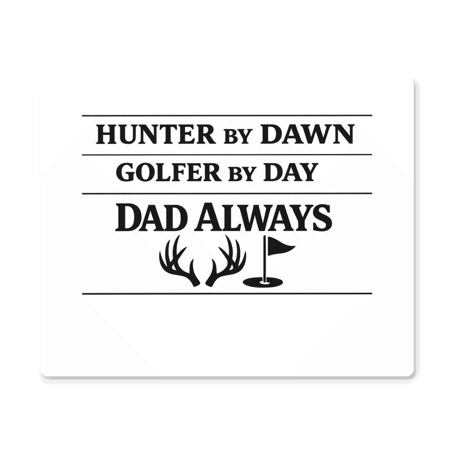 Hunter by Dawn Golfer by Day Dad Always | Metal Wall Art Print | Father's Day Gift for Dad | Hunting Golf Dad Sign | Man Cave Decor