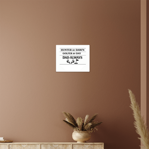 Hunter by Dawn Golfer by Day Dad Always | Metal Wall Art Print | Father's Day Gift for Dad | Hunting Golf Dad Sign | Man Cave Decor