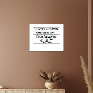 Hunter by Dawn Golfer by Day Dad Always | Metal Wall Art Print | Father's Day Gift for Dad | Hunting Golf Dad Sign | Man Cave Decor